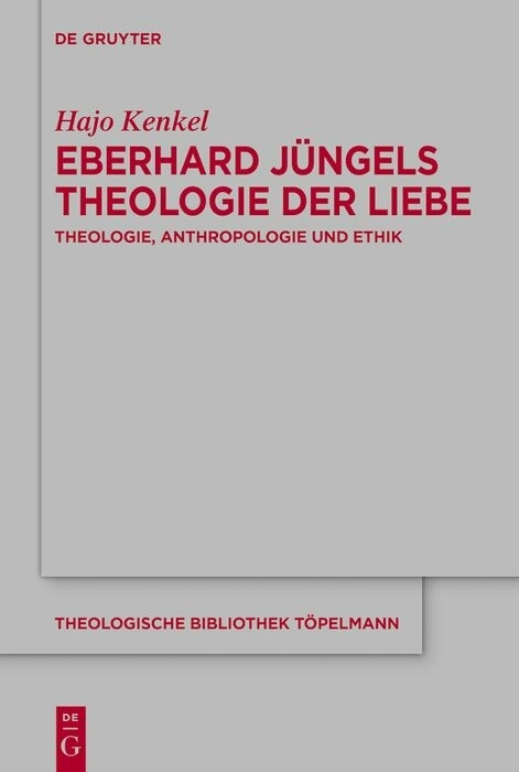 Eberhard Jüngels Theologie der Liebe -  Hajo Kenkel