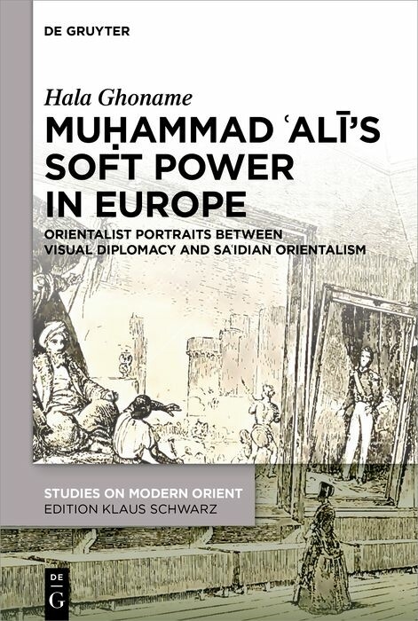Muḥammad ʿAlī&rsquo;s Soft Power in Europe - Hala Ghoname