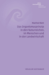 Das Organismusprinzip in den Naturreichen, im Menschen und in der Landwirtschaft -  Manfred Klett