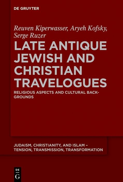 Late Antique Jewish and Christian Travelogues - Reuven Kiperwasser, Aryeh Kofsky, Serge Ruzer