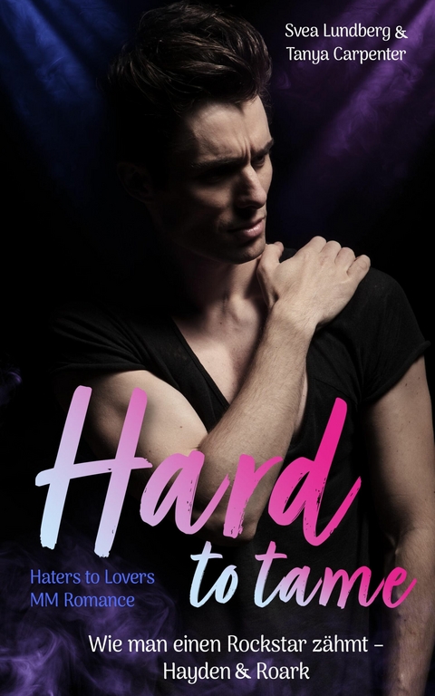 Hard to tame - Wie man einen Rockstar z&auml;hmt -  Svea Lundberg,  Tanya Carpenter