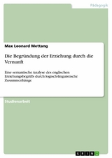 Die Begr&uuml;ndung der Erziehung durch die Vernunft - Max Leonard Mettang