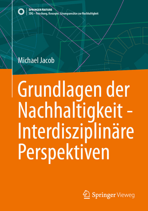Grundlagen der Nachhaltigkeit - Interdisziplinäre Perspektiven -  Michael Jacob