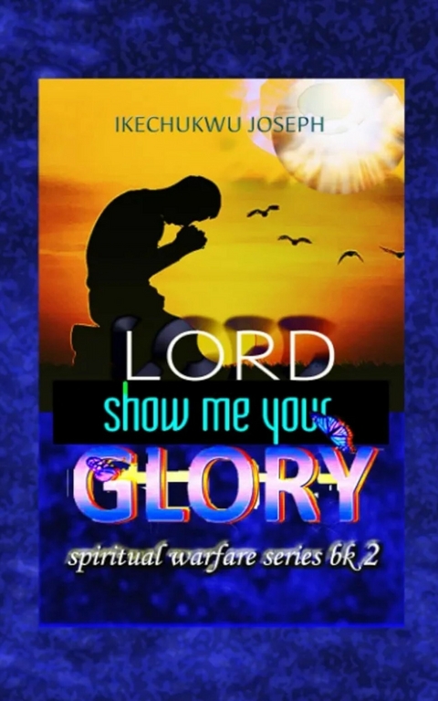 Lord Show Me Your Glory -  Ikechukwu Joseph