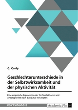 Geschlechterunterschiede in der Selbstwirksamkeit und der physischen Aktivit&auml;t -  C. Carly