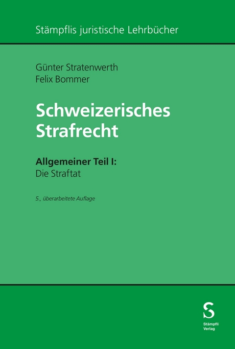 Schweizerisches Strafrecht. Allgemeiner Teil I: Die Straftat -  G&uuml;nter Stratenwerth,  Felix Bommer