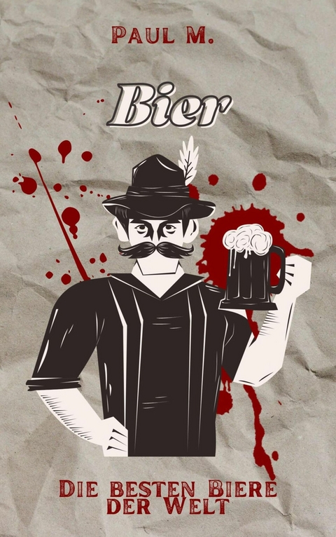 Bier - Die besten Biere der Welt - Paul M.