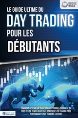Le guide ultime du DAY TRADING POUR LES DÉBUTANTS: Comment devenir un trader professionnel en bourse en très peu de temps grâce aux stratégies de trading très performantes des traders à succès - World of Finance