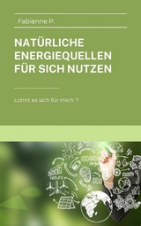 Nat&uuml;rliche Energiequellen f&uuml;r sich nutzen - Fabienne P.