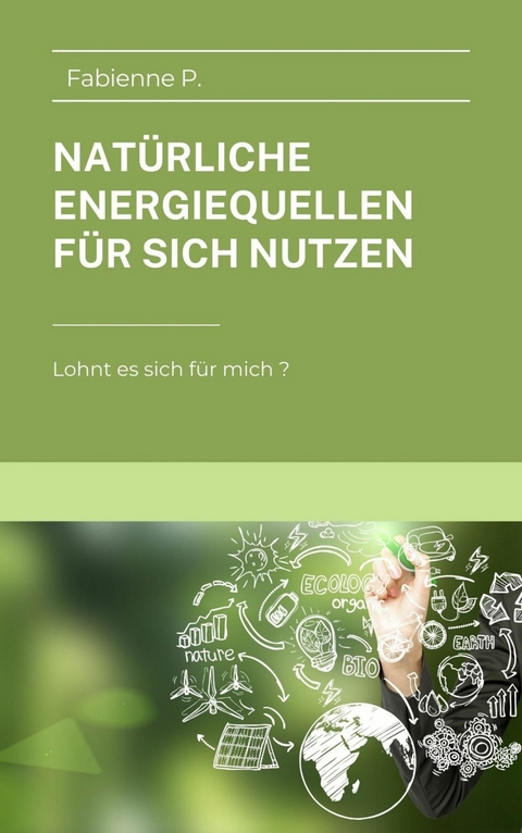 Nat&uuml;rliche Energiequellen f&uuml;r sich nutzen - Fabienne P.