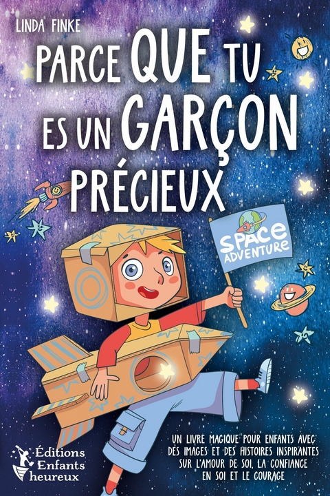 Parce que tu es un gar&ccedil;on pr&eacute;cieux: Un livre magique pour enfants avec des images et des histoires inspirantes sur l'amour de soi, la confiance en soi et le courage -  Linda Finke