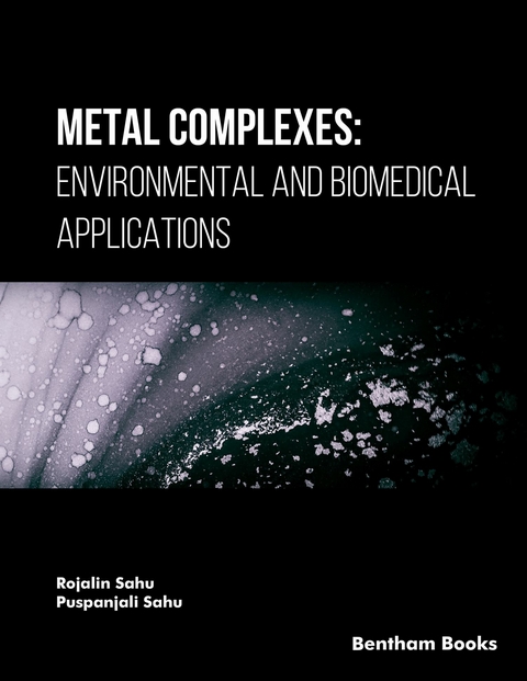 Metal Complexes: Environmental and Biomedical Applications -  Rojalin Sahu