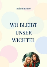 Wo bleibt unser Wichtel - Roland Reiner