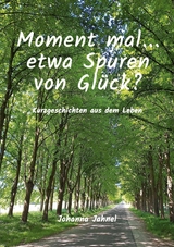Moment mal...etwa Spuren von Gl&uuml;ck - Johanna Jahnel