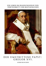 Der umstrittene Papst: Gregor XVI. - Guido Bianchini
