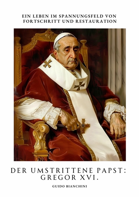 Der umstrittene Papst: Gregor XVI. - Guido Bianchini