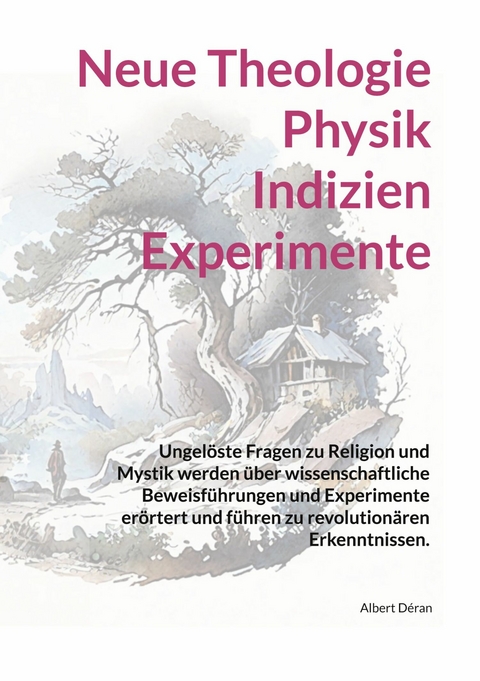 Neue Theologie Physik Indizien Experimente -  Albert D&eacute;ran