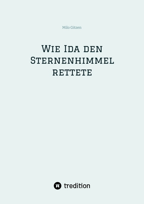 Wie Ida den Sternenhimmel rettete - Milo Gitzen