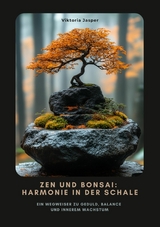 Zen und Bonsai: Harmonie in der Schale - Viktoria Jasper