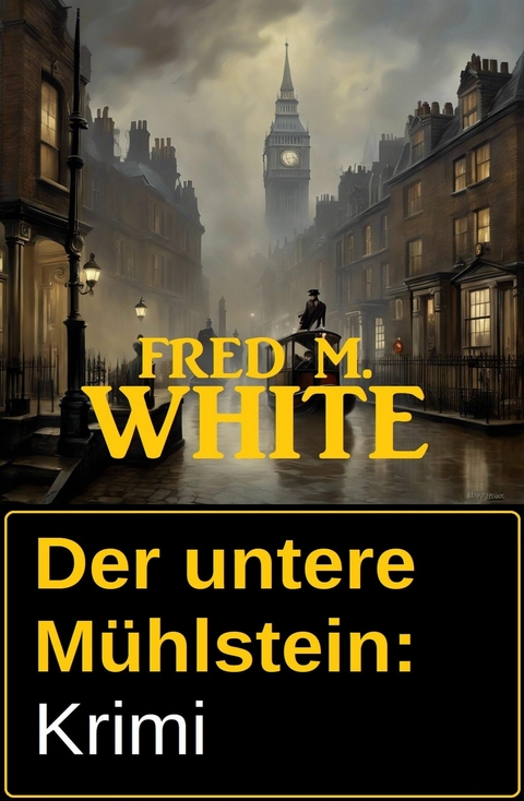 Der untere M&uuml;hlstein: Krimi -  Fred M. White