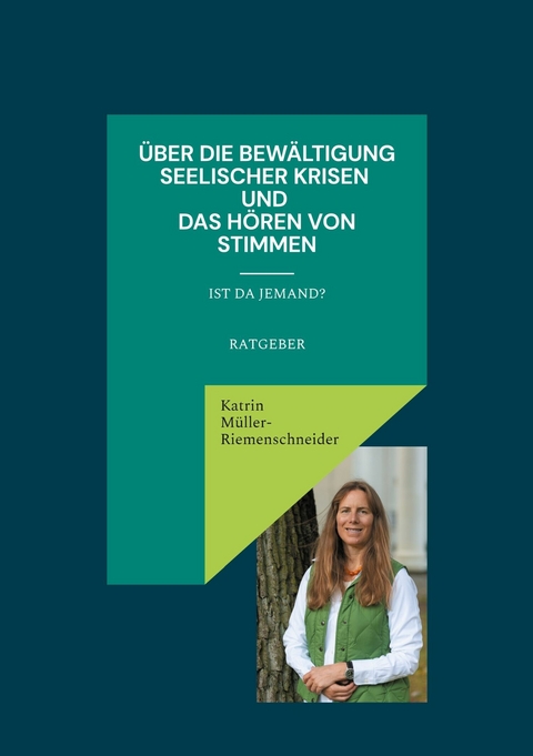 &Uuml;ber die Bew&auml;ltigung seelischer Krisen und das H&ouml;ren von Stimmen -  Katrin M&uuml;ller-Riemenschneider