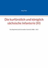 Die kurf&uuml;rstlich und k&ouml;niglich s&auml;chsische Infanterie (III) - J&ouml;rg Titze