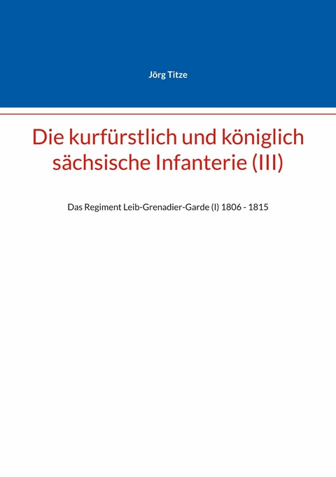 Die kurf&uuml;rstlich und k&ouml;niglich s&auml;chsische Infanterie (III) - J&ouml;rg Titze