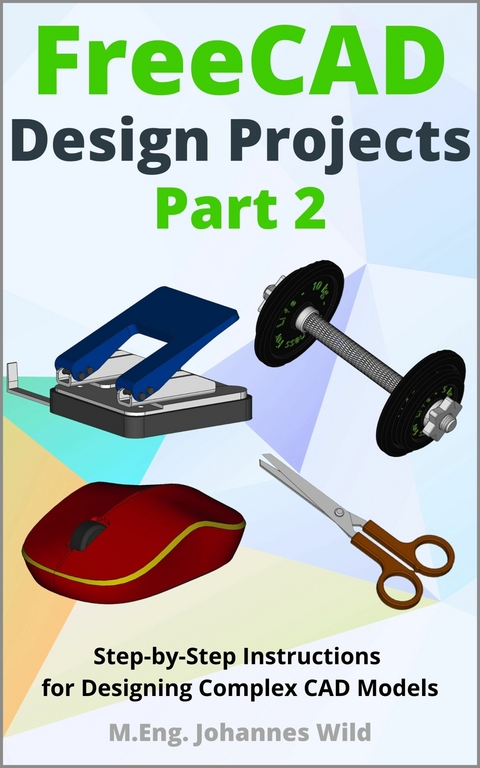FreeCAD | Design Projects - Part 2 -  M.Eng. Johannes Wild