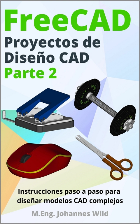 FreeCAD | Proyectos de Diseño CAD - Parte 2 -  M.Eng. Johannes Wild