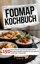Fodmap Kochbuch- 150 leckere Rezepte f&uuml;r einen gesunden Darm - Lara Zwanger