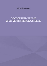 Gro&szlig;e und kleine Weltverbesserungsideen - Dirk F&uuml;hrmann