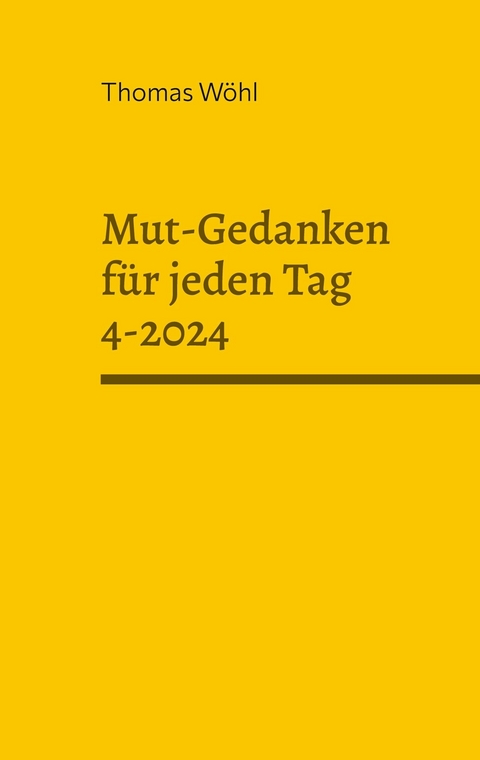 Mut-Gedanken f&uuml;r jeden Tag 4-2024 - Thomas W&ouml;hl