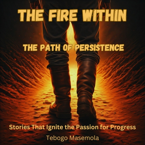 The Fire within -  Tebogo Masemola