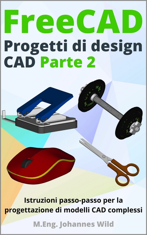 FreeCAD | Progetti di Design CAD - Parte 2 -  M.Eng. Johannes Wild