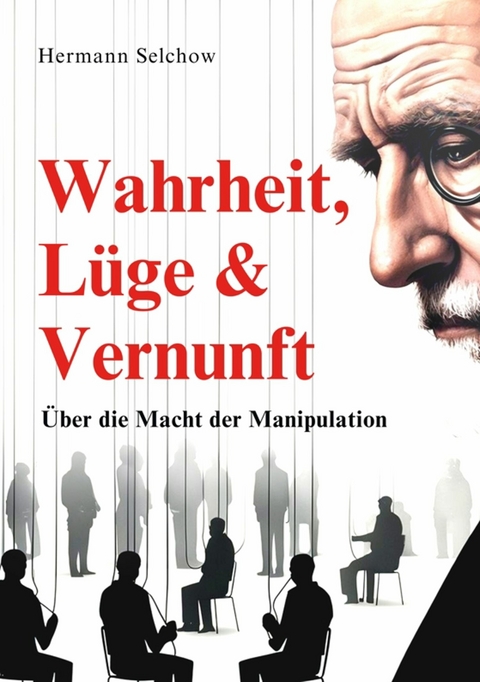 Wahrheit, L&uuml;ge & Vernunft - Hermann Selchow
