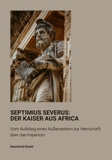 Septimius Severus: Der Kaiser aus Africa - Desmond Gould