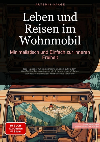 Leben und Reisen im Wohnmobil: Minimalistisch und Einfach zur inneren Freiheit