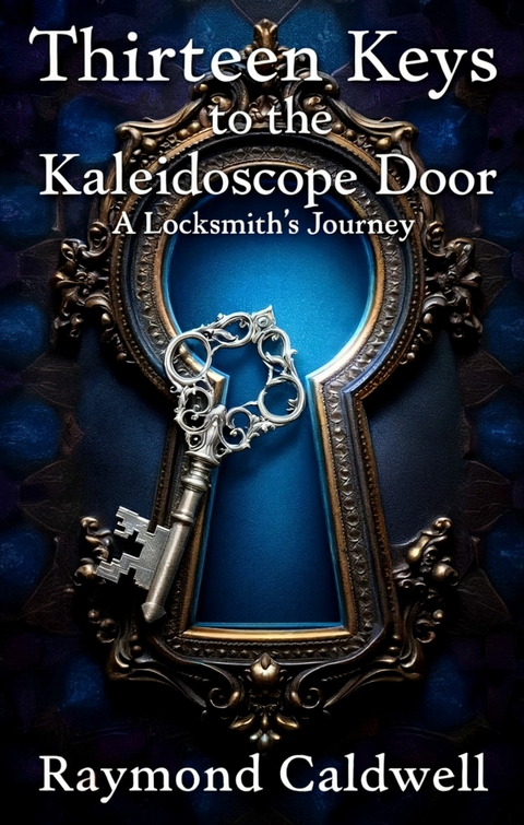 Thirteen Keys to the Kaleidoscope Door -  Raymond Caldwell