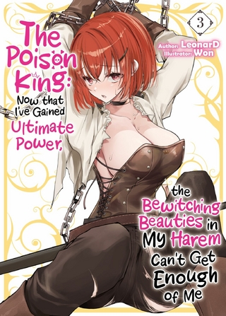 Poison King: Now that I've Gained Ultimate Power, the Bewitching Beauties in My Harem Can't Get Enough of Me Volume 3