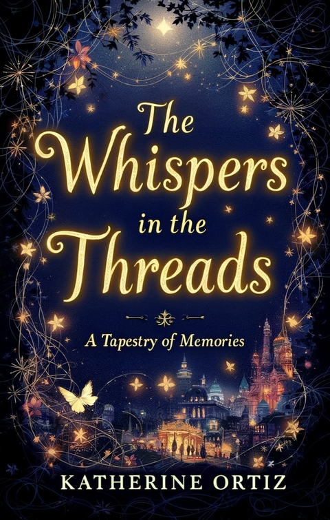 The Whispers in the Threads -  Katherine Ortiz