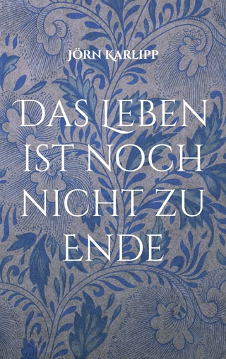 Das Leben ist noch nicht zu Ende