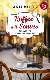 Kaffee mit Schuss | Ein humorvoller Whodunit Krimi im Wiener Kaffeehaus - Anja Rauter