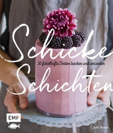 Schicke Schichten - Fabelhafte Torten backen und verzieren -  Judith Bedenik