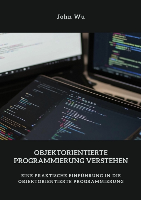 Objektorientierte Programmierung verstehen - John Wu