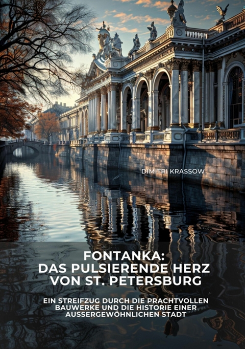 Fontanka: Das pulsierende Herz von St. Petersburg - Dimitri Krassow