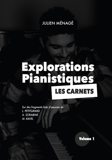 Explorations Pianistiques - Les Carnets - Julien M&eacute;nag&eacute;