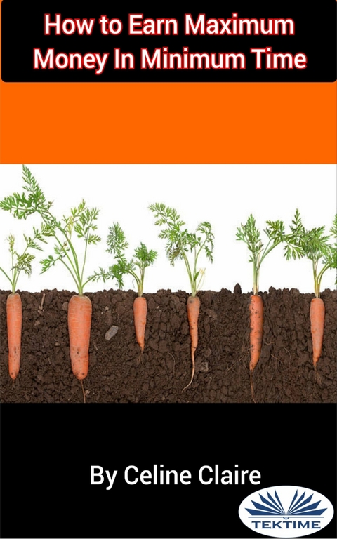 How To Earn Maximum Money In Minimum Time -  Celine Claire