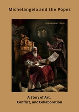 Michelangelo and the Popes - Sebastiano Ferri