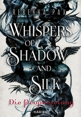 Whispers of Shadow and Silk (Band 1) &ndash; Die Prophezeiung - Rebekka Pax