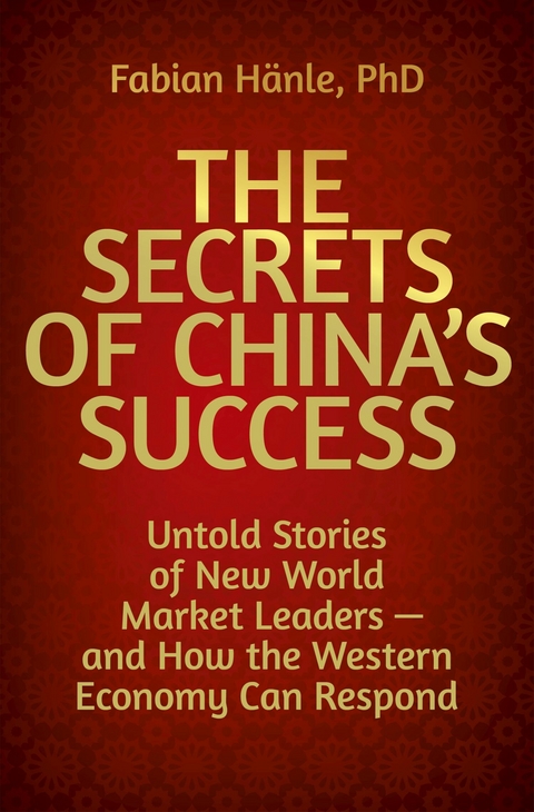 The Secrets of China's Success - Fabian H&auml;nle